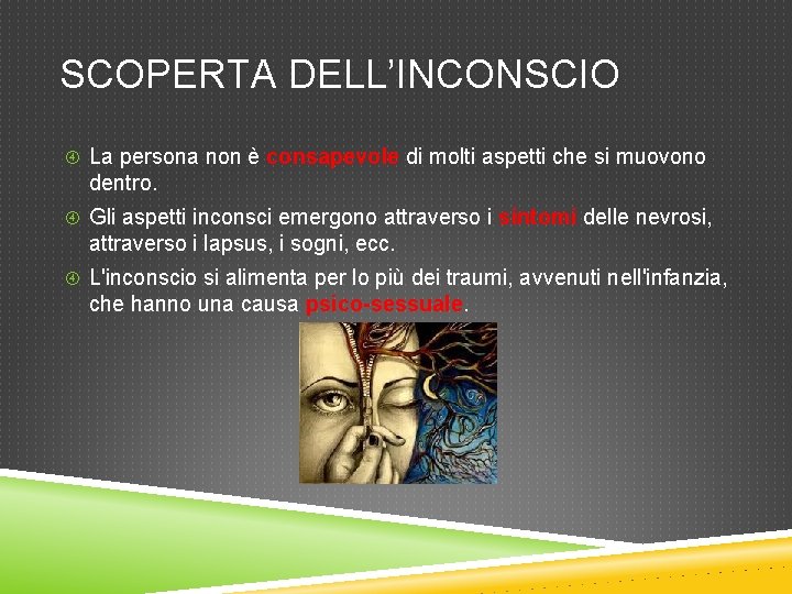 SCOPERTA DELL’INCONSCIO La persona non è consapevole di molti aspetti che si muovono dentro. SCOPERTA DELL’INCONSCIO La persona non è consapevole di molti aspetti che si muovono dentro.