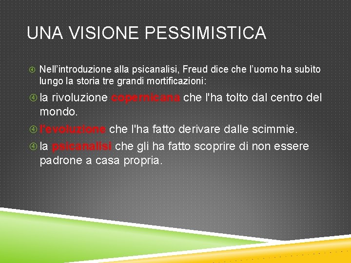 UNA VISIONE PESSIMISTICA Nell’introduzione alla psicanalisi, Freud dice che l’uomo ha subìto lungo la UNA VISIONE PESSIMISTICA Nell’introduzione alla psicanalisi, Freud dice che l’uomo ha subìto lungo la