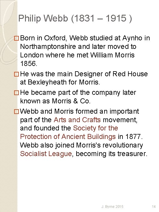 Philip Webb (1831 – 1915 ) � Born in Oxford, Webb studied at Aynho