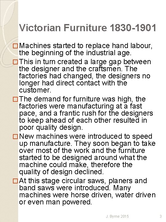 Victorian Furniture 1830 -1901 � Machines started to replace hand labour, the beginning of