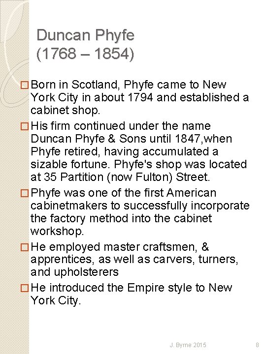 Duncan Phyfe (1768 – 1854) � Born in Scotland, Phyfe came to New York