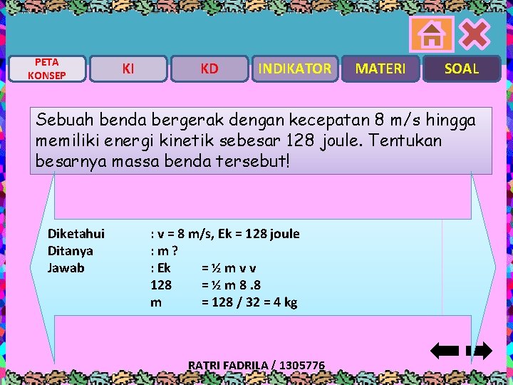 PETA KONSEP KI KD INDIKATOR MATERI SOAL Sebuah benda bergerak dengan kecepatan 8 m/s