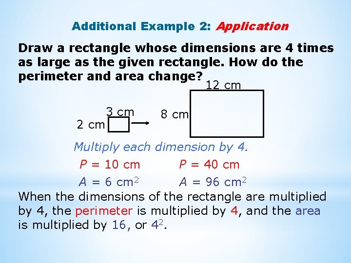 Additional Example 2: Application Draw a rectangle whose dimensions are 4 times as large