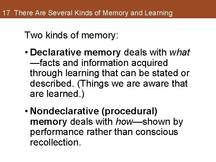 17 There Are Several Kinds of Memory and Learning Two kinds of memory: • 17 There Are Several Kinds of Memory and Learning Two kinds of memory: •