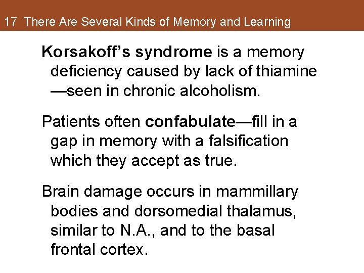 17 There Are Several Kinds of Memory and Learning Korsakoff’s syndrome is a memory 17 There Are Several Kinds of Memory and Learning Korsakoff’s syndrome is a memory