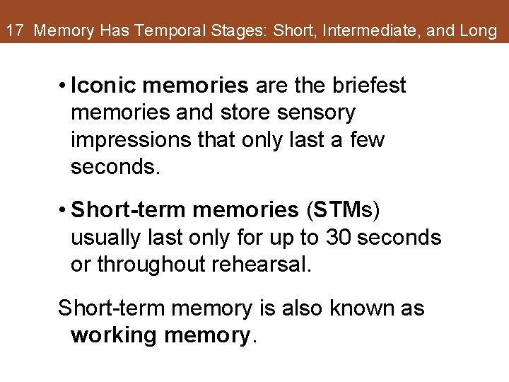 17 Memory Has Temporal Stages: Short, Intermediate, and Long • Iconic memories are the 17 Memory Has Temporal Stages: Short, Intermediate, and Long • Iconic memories are the