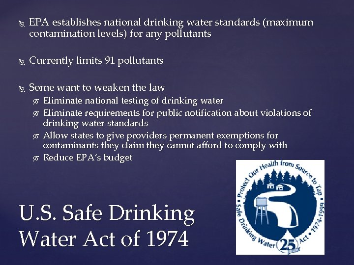  EPA establishes national drinking water standards (maximum contamination levels) for any pollutants Currently
