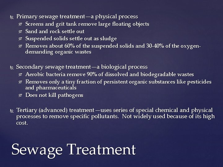  Primary sewage treatment—a physical process Secondary sewage treatment—a biological process Screens and grit
