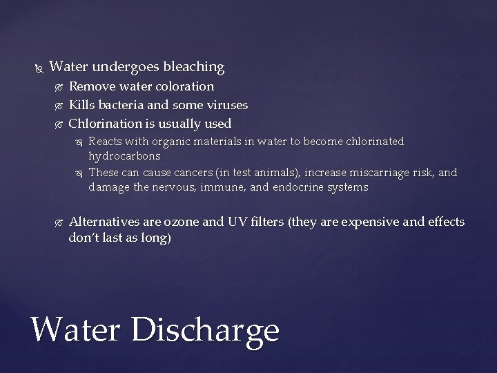  Water undergoes bleaching Remove water coloration Kills bacteria and some viruses Chlorination is