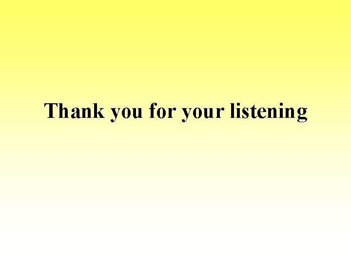 Thank you for your listening 