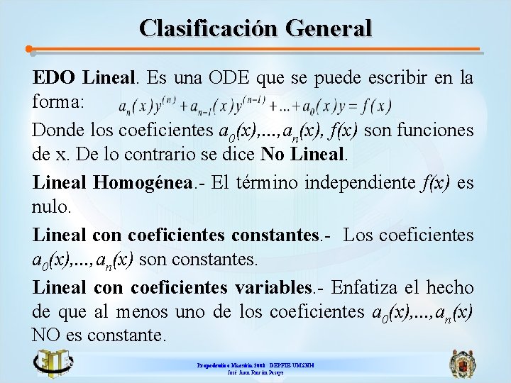 Clasificación General EDO Lineal. Es una ODE que se puede escribir en la forma: