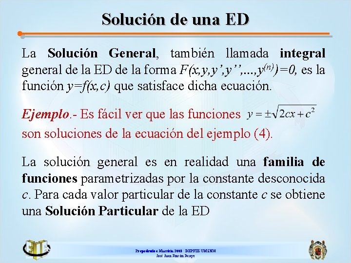 Solución de una ED La Solución General, también llamada integral general de la ED