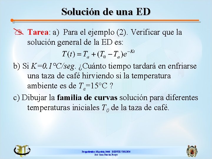 Solución de una ED @ Tarea: a) Para el ejemplo (2). Verificar que la