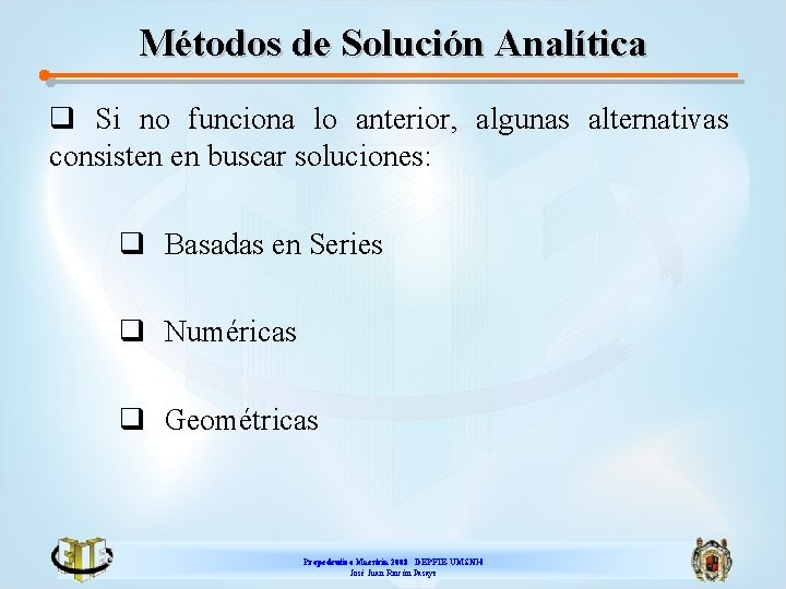 Métodos de Solución Analítica q Si no funciona lo anterior, algunas alternativas consisten en