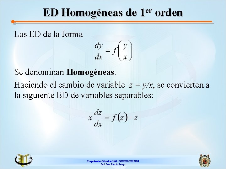 ED Homogéneas de 1 er orden Las ED de la forma Se denominan Homogéneas.