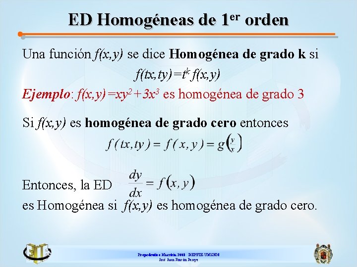 ED Homogéneas de 1 er orden Una función f(x, y) se dice Homogénea de