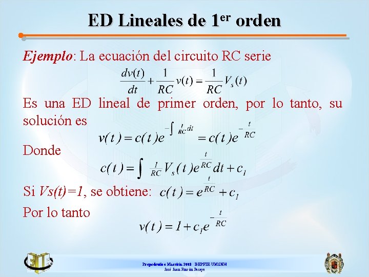 ED Lineales de 1 er orden Ejemplo: La ecuación del circuito RC serie Es