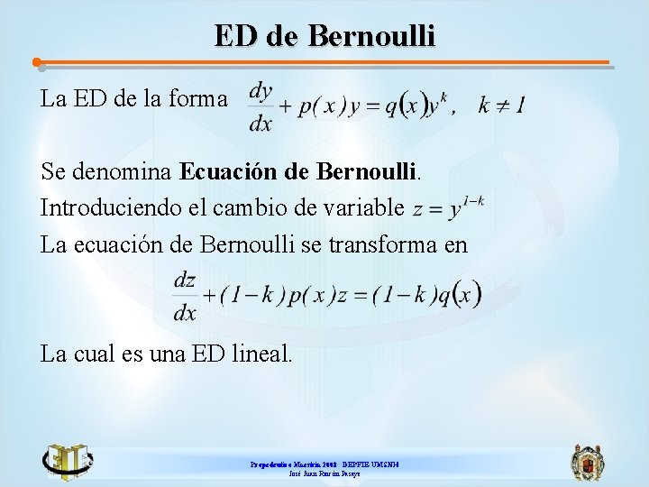 ED de Bernoulli La ED de la forma Se denomina Ecuación de Bernoulli. Introduciendo