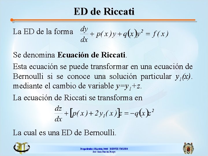 ED de Riccati La ED de la forma Se denomina Ecuación de Riccati. Esta