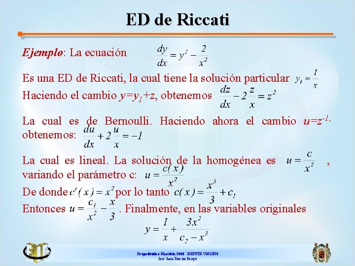 ED de Riccati Ejemplo: La ecuación Es una ED de Riccati, la cual tiene