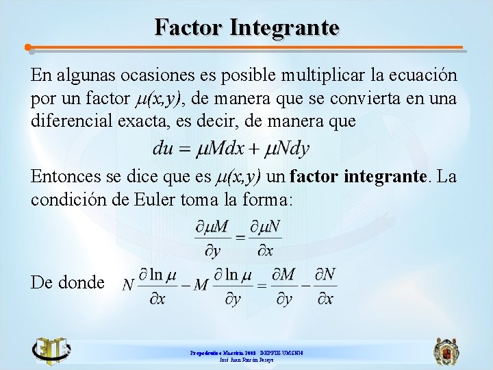 Factor Integrante En algunas ocasiones es posible multiplicar la ecuación por un factor m(x,