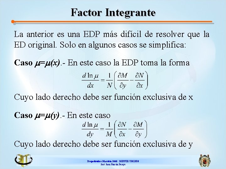 Factor Integrante La anterior es una EDP más difícil de resolver que la ED