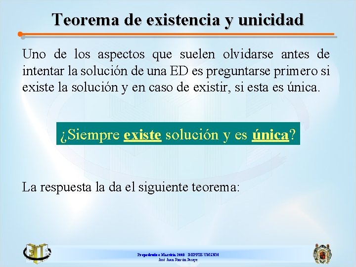 Teorema de existencia y unicidad Uno de los aspectos que suelen olvidarse antes de