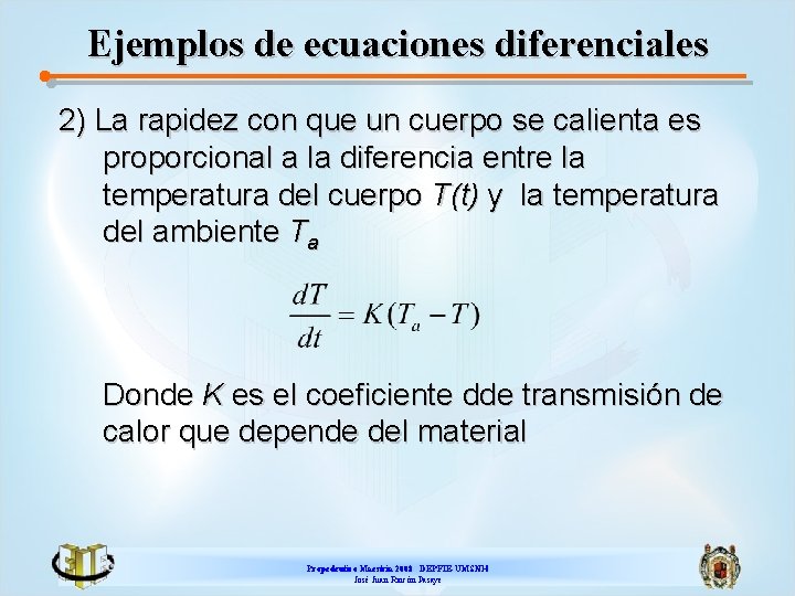 Ejemplos de ecuaciones diferenciales 2) La rapidez con que un cuerpo se calienta es