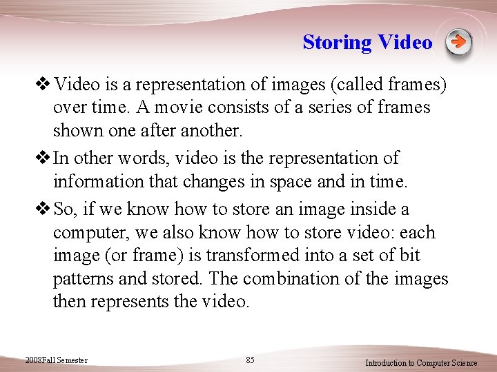 Storing Video v Video is a representation of images (called frames) over time. A