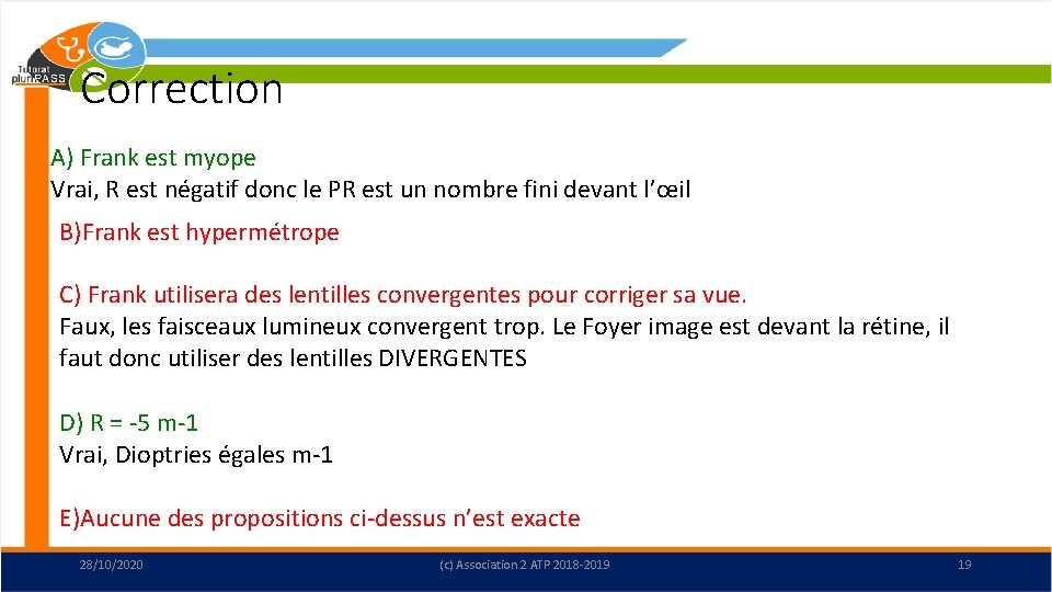 Correction A) Frank est myope Vrai, R est négatif donc le PR est un