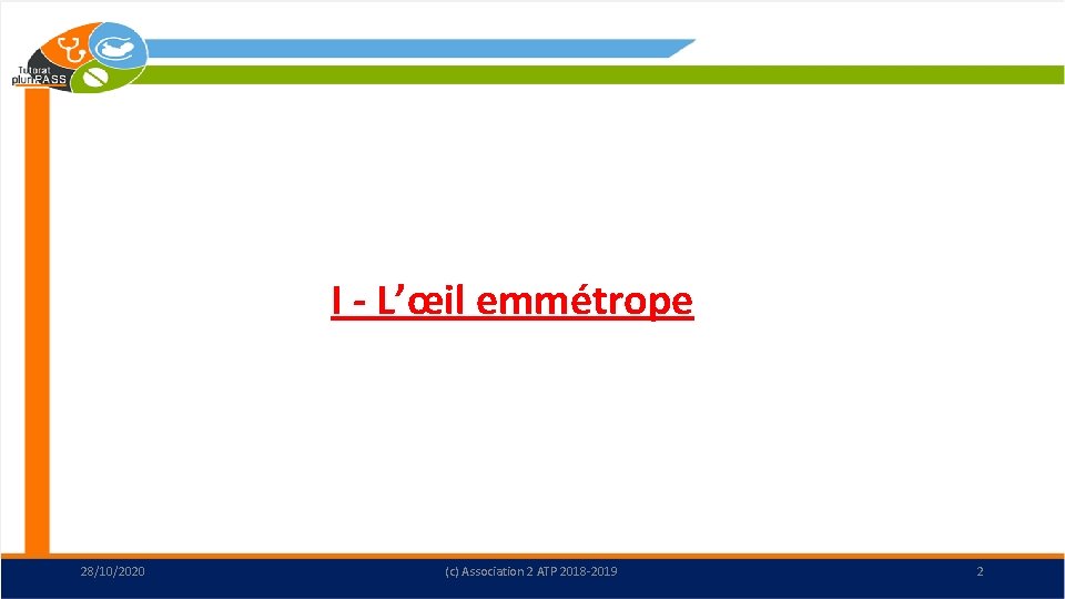 I - L’œil emmétrope 28/10/2020 (c) Association 2 ATP 2018 -2019 2 