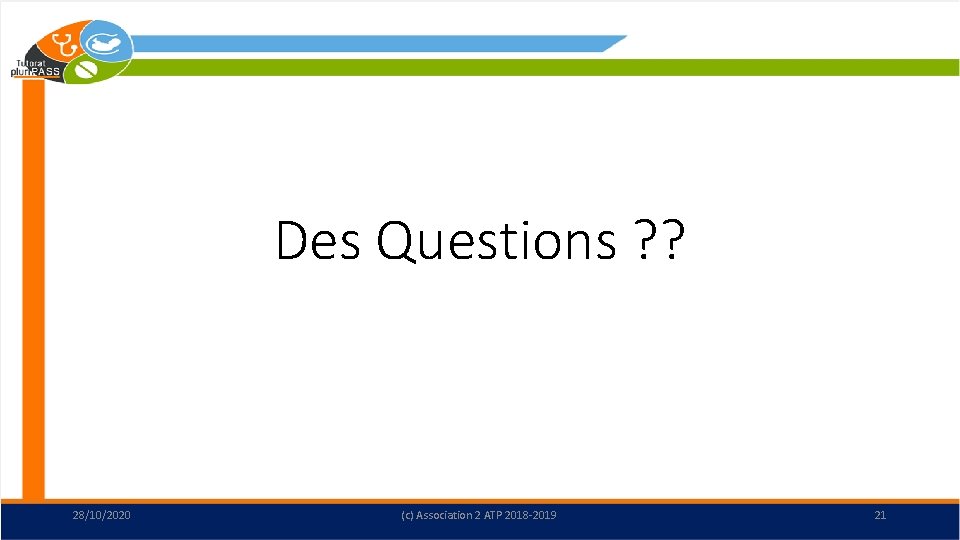 Des Questions ? ? 28/10/2020 (c) Association 2 ATP 2018 -2019 21 