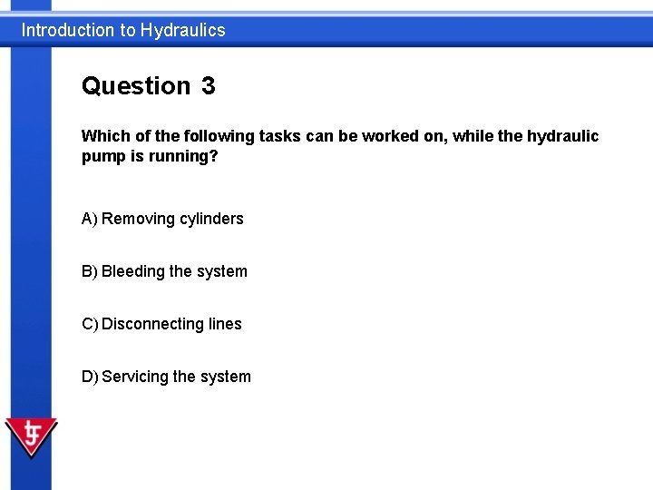 Introduction to Hydraulics Question 3 Which of the following tasks can be worked on,