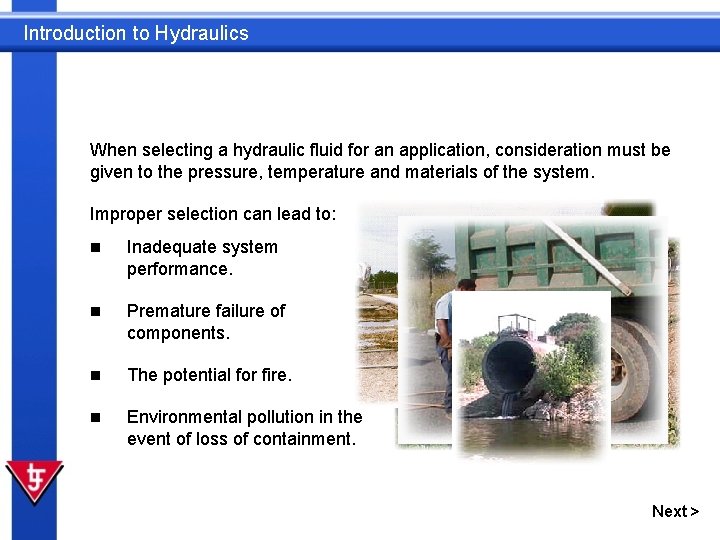 Introduction to Hydraulics When selecting a hydraulic fluid for an application, consideration must be