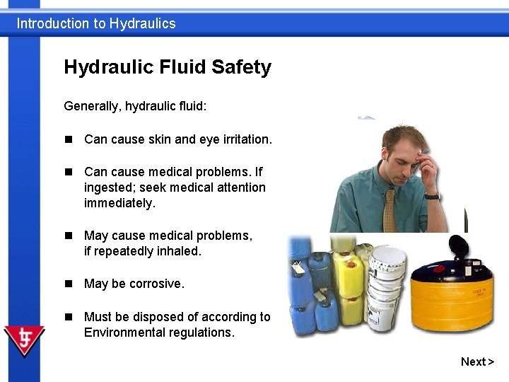 Introduction to Hydraulics Hydraulic Fluid Safety Generally, hydraulic fluid: n Can cause skin and