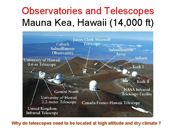 Observatories and Telescopes Mauna Kea, Hawaii (14, 000 ft) Why do telescopes need to