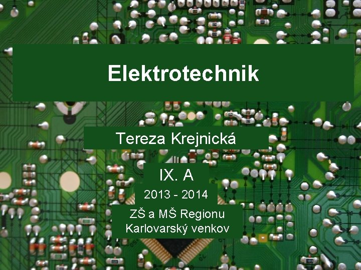 Elektrotechnik Tereza Krejnická IX. A 2013 - 2014 ZŠ a MŠ Regionu Karlovarský venkov