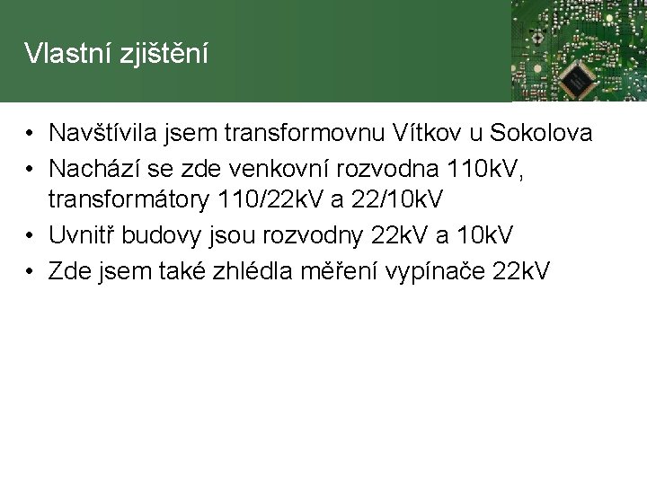 Vlastní zjištění • Navštívila jsem transformovnu Vítkov u Sokolova • Nachází se zde venkovní
