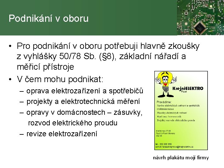 Podnikání v oboru • Pro podnikání v oboru potřebuji hlavně zkoušky z vyhlášky 50/78