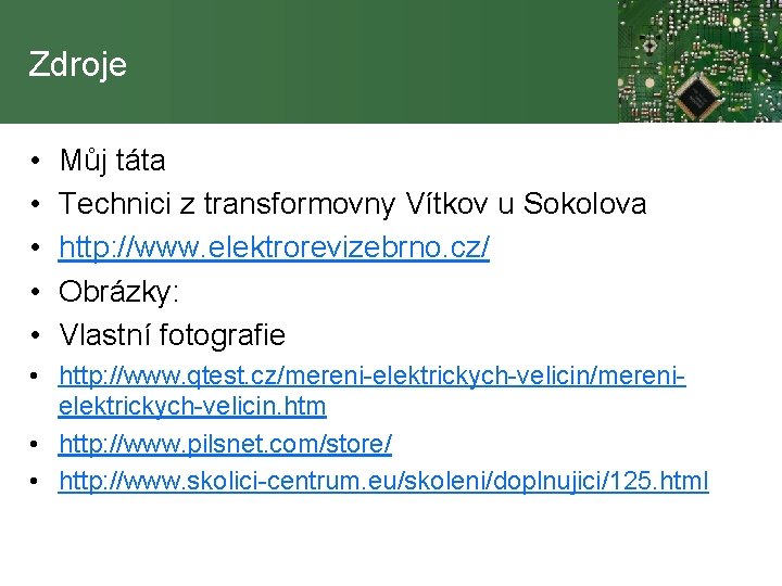 Zdroje • • • Můj táta Technici z transformovny Vítkov u Sokolova http: //www.
