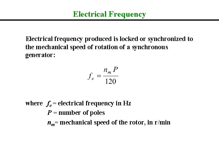 Electrical Frequency Electrical frequency produced is locked or synchronized to the mechanical speed of