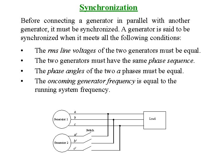 Synchronization Before connecting a generator in parallel with another generator, it must be synchronized.