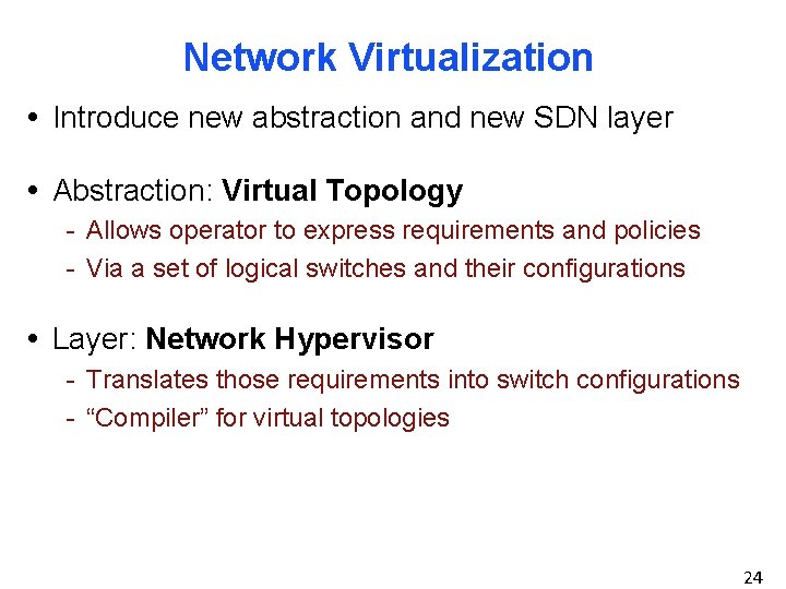 Network Virtualization • Introduce new abstraction and new SDN layer • Abstraction: Virtual Topology