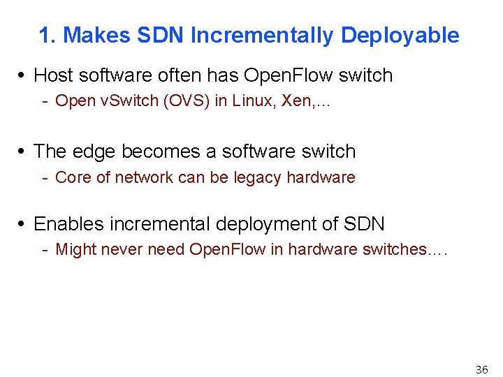 1. Makes SDN Incrementally Deployable • Host software often has Open. Flow switch -