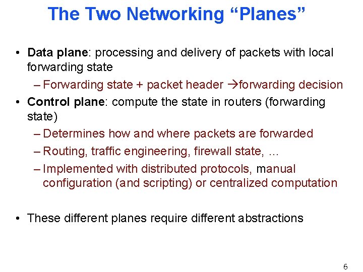 The Two Networking “Planes” • Data plane: processing and delivery of packets with local