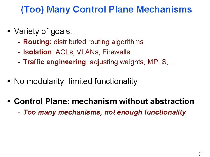 (Too) Many Control Plane Mechanisms • Variety of goals: - Routing: distributed routing algorithms