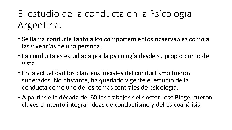 El estudio de la conducta en la Psicología Argentina. • Se llama conducta tanto