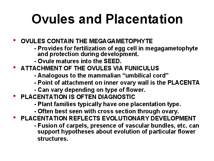 Ovules and Placentation • • OVULES CONTAIN THE MEGAGAMETOPHYTE - Provides for fertilization of