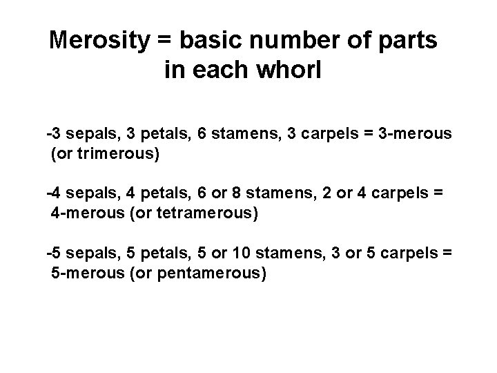 Merosity = basic number of parts in each whorl -3 sepals, 3 petals, 6