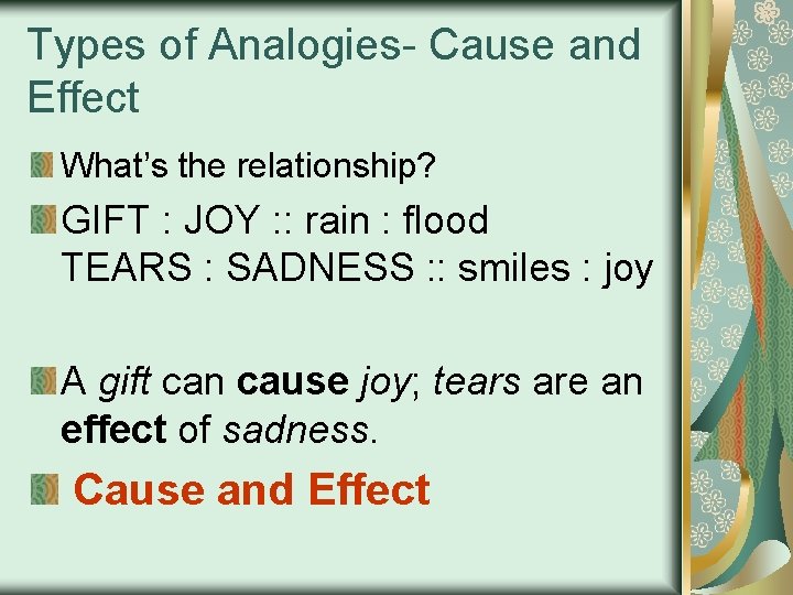 Types of Analogies- Cause and Effect What’s the relationship? GIFT : JOY : :